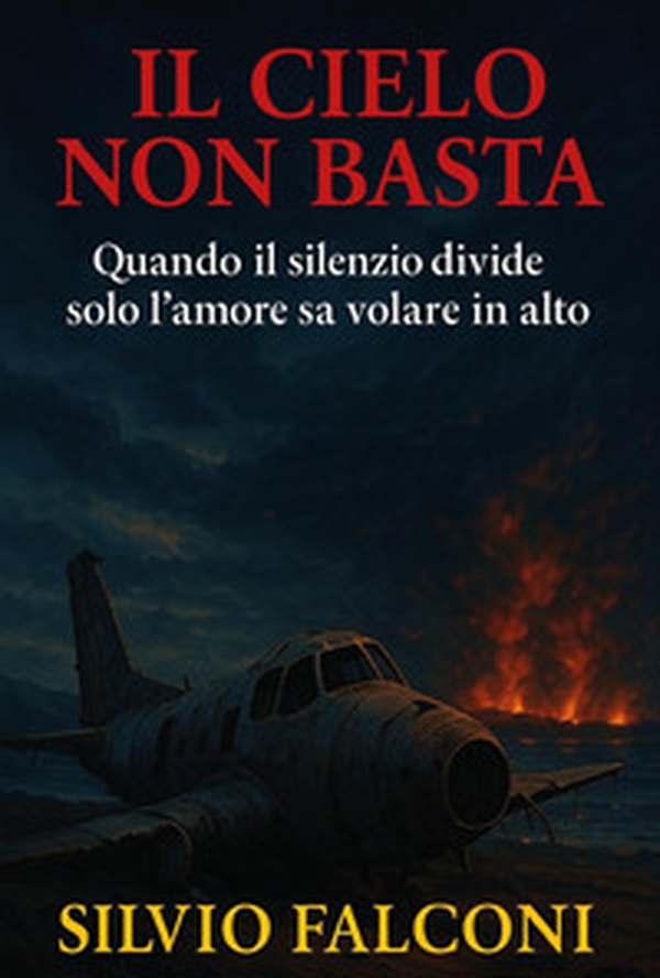 Il cielo non basta. Quando il silenzio divide solo l'amore sa volare in alto - Librerie.coop