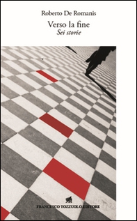Verso la fine. Sei storie - Librerie.coop