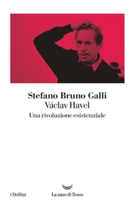Václav Havel. Una rivoluzione esistenziale - Librerie.coop