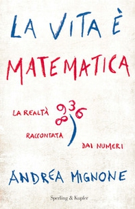 La vita è matematica. La realtà raccontata dai numeri - Librerie.coop