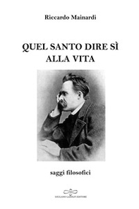Quel santo dire sì alla vita. Saggi filosofici - Librerie.coop Quel santo dire sì alla vita. Saggi filosofici - Librerie.coop