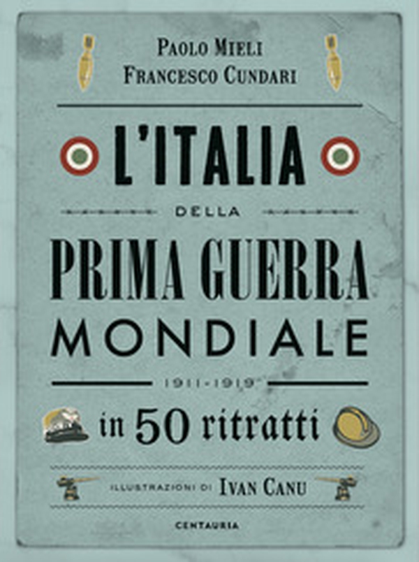 L'Italia della prima guerra mondiale in 50 ritratti - Librerie.coop L'Italia della prima guerra mondiale in 50 ritratti - Librerie.coop