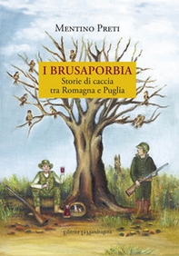 I Brusaporbia. Storie di caccia tra Romagna e Puglia - Librerie.coop