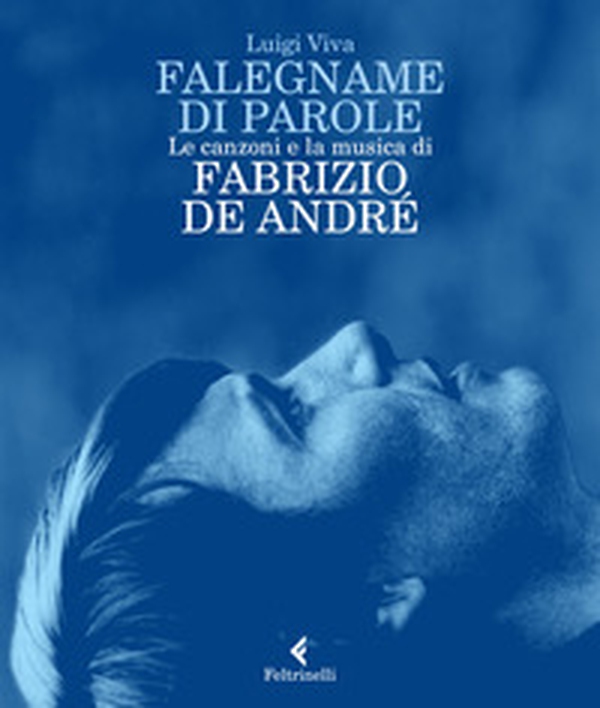 Falegname di parole. Le canzoni e la musica di Fabrizio De André - Librerie.coop Falegname di parole. Le canzoni e la musica di Fabrizio De André - Librerie.coop