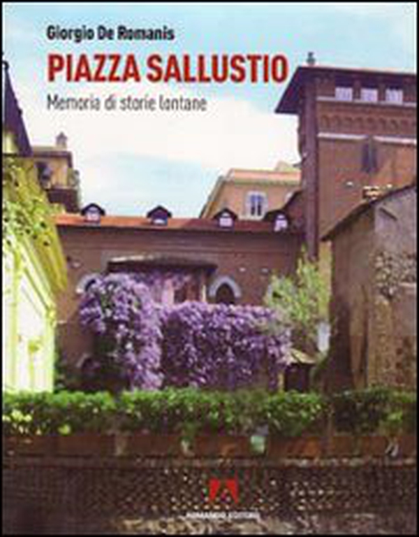Piazza Sallustio. Memoria di storie lontane - Librerie.coop Piazza Sallustio. Memoria di storie lontane - Librerie.coop