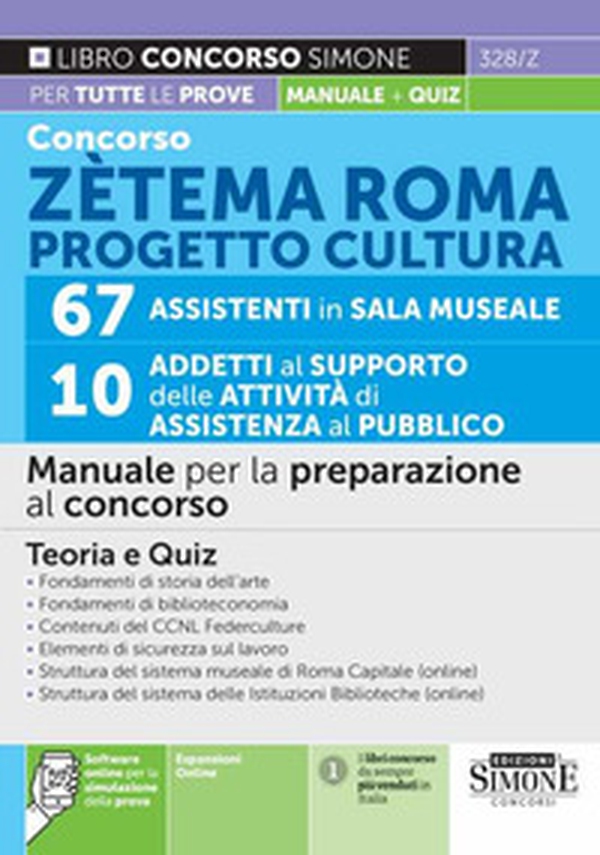 Concorso Zetema Roma progetto cultura. 67 assistenti in sala museale. 10 addetti al supporto delle attività di assistenza al pubblico. Manuale per la preparazione al concorso - Librerie.coop Concorso Zetema Roma progetto cultura. 67 assistenti in sala museale. 10 addetti al supporto delle attività di assistenza al pubblico. Manuale per la preparazione al concorso - Librerie.coop