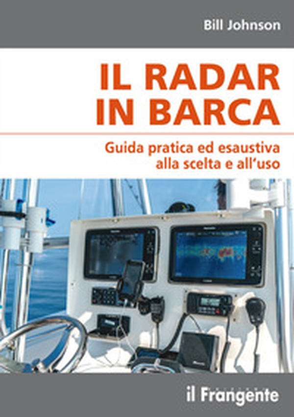 Il radar in barca. Guida pratica ed esaustiva alla scelta e all'uso - Librerie.coop Il radar in barca. Guida pratica ed esaustiva alla scelta e all'uso - Librerie.coop