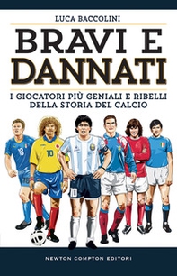 Bravi e dannati. I giocatori più geniali e ribelli della storia del calcio - Librerie.coop Bravi e dannati. I giocatori più geniali e ribelli della storia del calcio - Librerie.coop