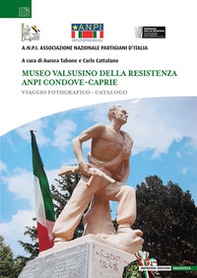 Museo valsusino della Resistenza ANPI Condove-Caprie. Viaggio fotografico-catalogo - Librerie.coop