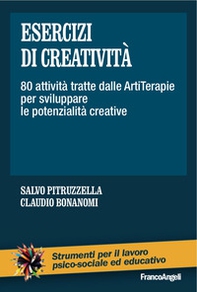 Esercizi di creatività. 80 attività tratte dalle artiterapie per sviluppare le potenzialità creative - Librerie.coop