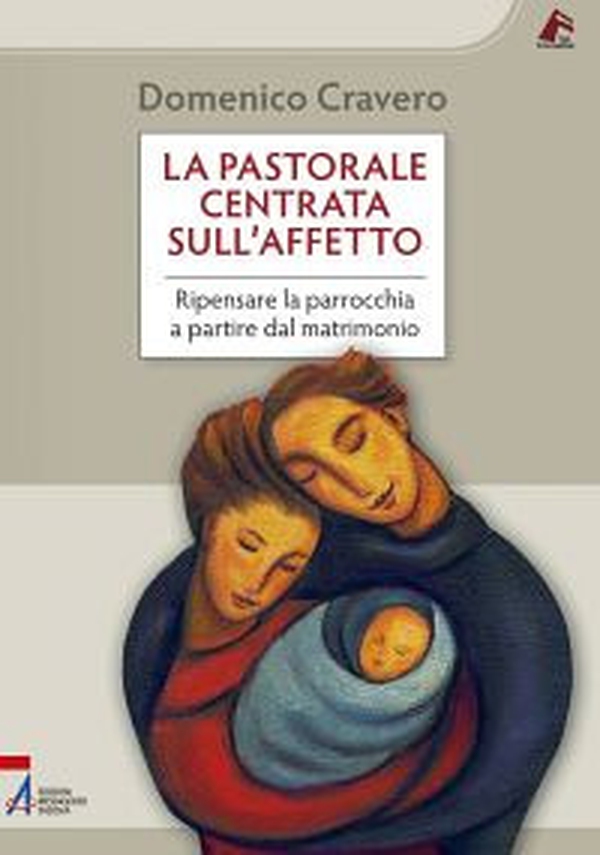 La pastorale centrata sull'affetto. Ripensare la parrocchia a partire dal matrimonio - Librerie.coop La pastorale centrata sull'affetto. Ripensare la parrocchia a partire dal matrimonio - Librerie.coop