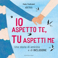 Io aspetto te, tu aspetti me. Una storia di amicizia e di inclusione - Librerie.coop