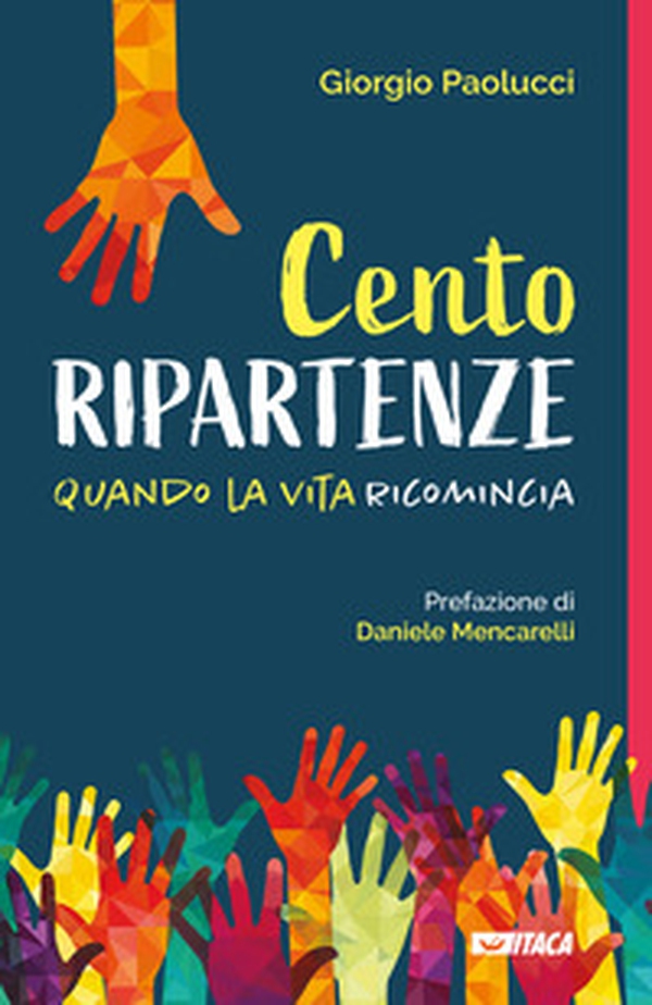 Cento ripartenze. Quando la vita ricomincia - Librerie.coop Cento ripartenze. Quando la vita ricomincia - Librerie.coop