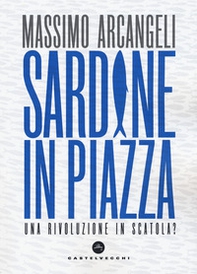 Sardine in piazza. Una rivoluzione in scatola? - Librerie.coop Sardine in piazza. Una rivoluzione in scatola? - Librerie.coop