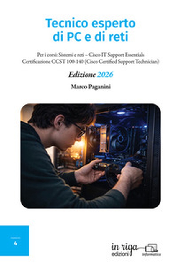 Tecnico esperto di PC e di reti. Per i corsi: Sistemi e reti-Cisco IT Support Essentials-Certificazione CCST 100-140 (Cisco Certified Support Technician) - Librerie.coop