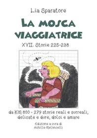 La mosca viaggiatrice XVII. Storie 225-238 da km 800-279 storie reali e surreali, delicate e dure, dolci e amare - Librerie.coop La mosca viaggiatrice XVII. Storie 225-238 da km 800-279 storie reali e surreali, delicate e dure, dolci e amare - Librerie.coop