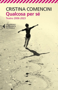 Qualcosa per sé. Teatro 2006-2023 - Librerie.coop Qualcosa per sé. Teatro 2006-2023 - Librerie.coop