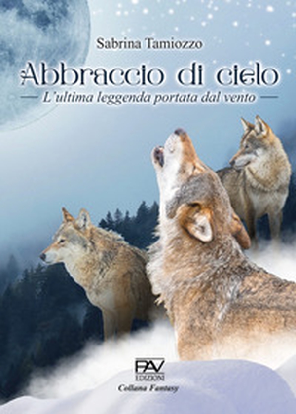 Abbraccio del cielo. L'ultima leggenda portata dal vento - Librerie.coop Abbraccio del cielo. L'ultima leggenda portata dal vento - Librerie.coop