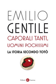 Caporali tanti, uomini pochissimi. La storia secondo Totò - Librerie.coop
