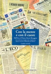 Con la mente e con il cuore. Dall'Eco a Il Nuovo Diario Messaggero. 120 anni di storia del giornale della città e Diocesi di Imola - Librerie.coop