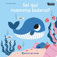 Sei qui mamma balena? Feltro cucù - Librerie.coop Sei qui mamma balena? Feltro cucù - Librerie.coop