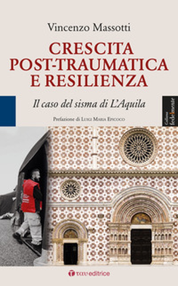 Crescita post-traumatica e resilienza. Il caso del sisma di L'Aquila - Librerie.coop Crescita post-traumatica e resilienza. Il caso del sisma di L'Aquila - Librerie.coop