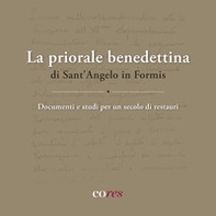 La priorale benedettina di Sant'Angelo in Formis. Documenti e studi per un secolo di restauri - Librerie.coop