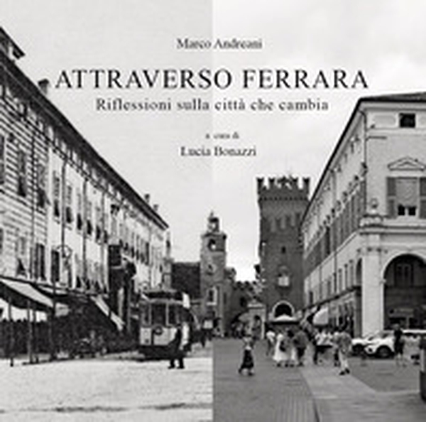 Attraverso Ferrara. Riflessioni sulla città che cambia - Librerie.coop
