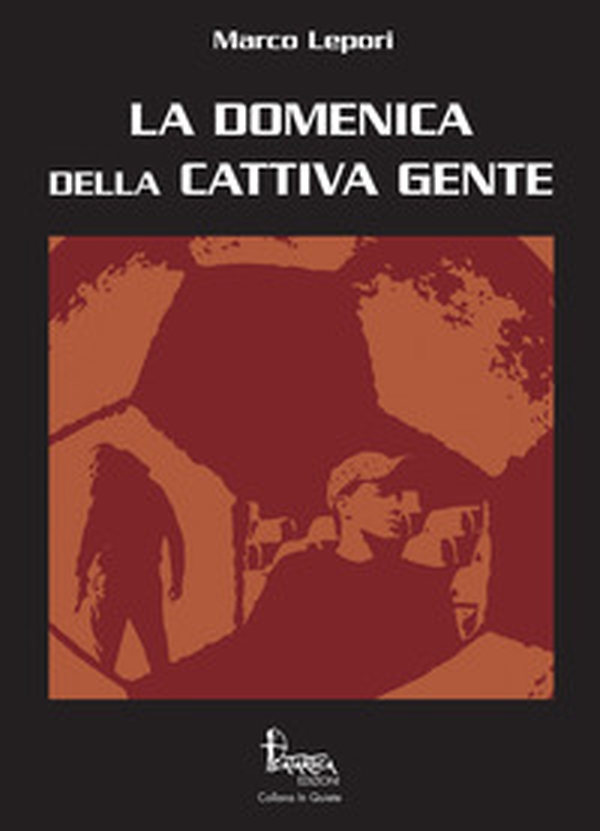 La domenica della cattiva gente - Librerie.coop La domenica della cattiva gente - Librerie.coop