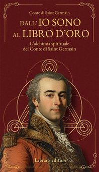 Dall'Io sono al libro d'oro. L'alchimia spirituale del Conte di Saint Germain - Librerie.coop