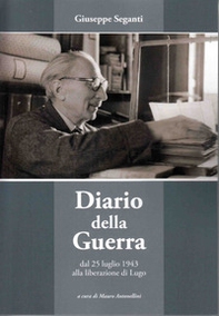 Diario della Guerra. Dal 25 luglio 1943 alla Liberazione di Lugo - Librerie.coop Diario della Guerra. Dal 25 luglio 1943 alla Liberazione di Lugo - Librerie.coop