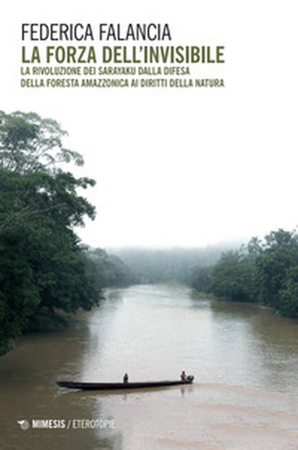 La forza dell'invisibile. La rivoluzione dei Sarayaku dalla difesa della foresta amazzonica ai diritti della natura - Librerie.coop La forza dell'invisibile. La rivoluzione dei Sarayaku dalla difesa della foresta amazzonica ai diritti della natura - Librerie.coop