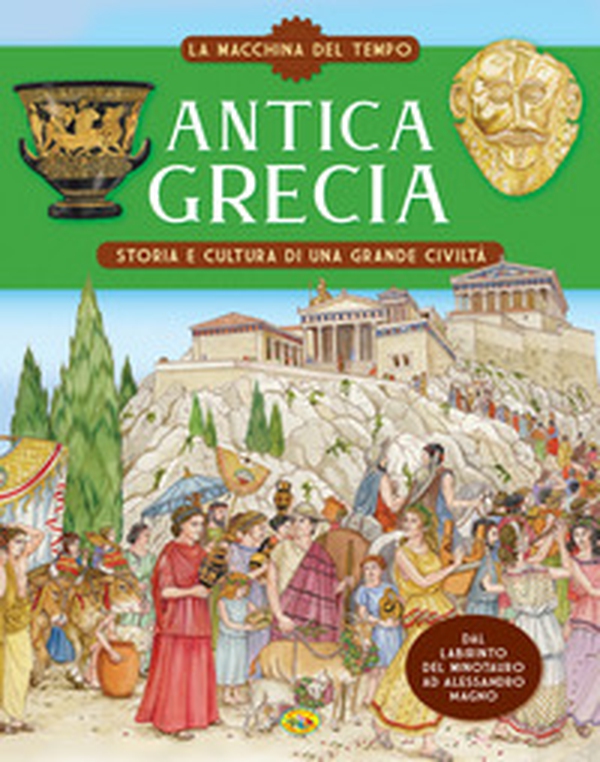 Antica Grecia. Storia e cultura di una grande civiltà. La macchina del tempo - Librerie.coop Antica Grecia. Storia e cultura di una grande civiltà. La macchina del tempo - Librerie.coop