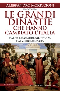 Le grandi dinastie che hanno cambiato l'Italia. Dai Giulio-Claudi agli Sforza, dai Medici ai Savoia - Librerie.coop