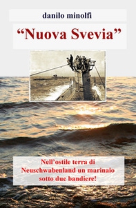 «Nuova Svevia». Nell'ostile terra di Neuschwabenland un marinaio sotto due bandiere! - Librerie.coop