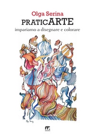 PraticArte. Impariamo a disegnare e colorare - Librerie.coop