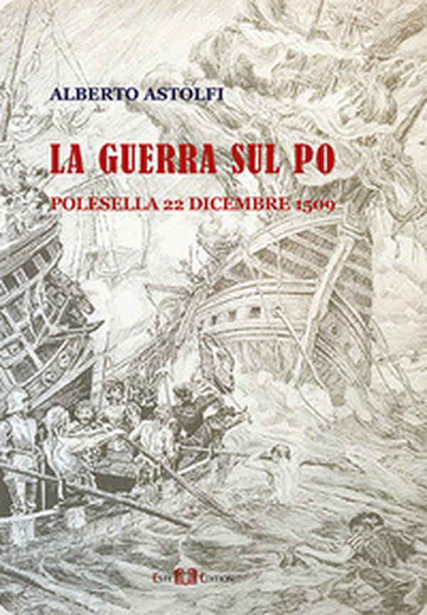 La guerra sul Po. Polesella 22 dicembre 1509 - Librerie.coop La guerra sul Po. Polesella 22 dicembre 1509 - Librerie.coop