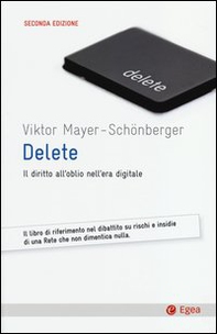 Delete. Il diritto all'oblio nell'era digitale - Librerie.coop