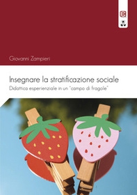 Insegnare la stratificazione sociale. Didattica esperienziale in un «campo di fragole» - Librerie.coop