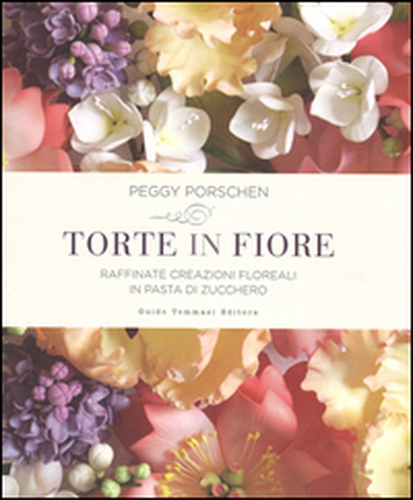 Torte in fiore. Raffinate creazioni floreali in pasta di zucchero - Librerie.coop Torte in fiore. Raffinate creazioni floreali in pasta di zucchero - Librerie.coop