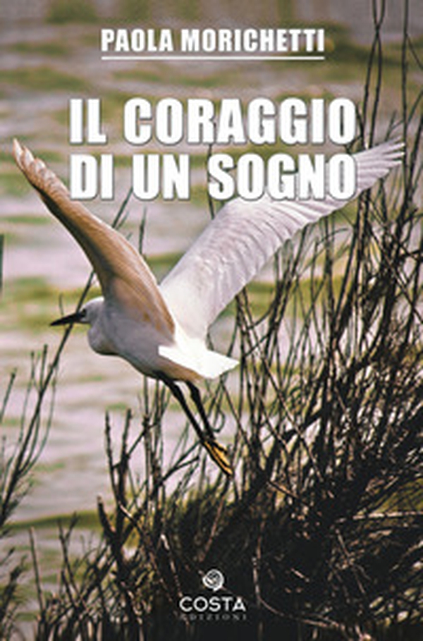 Il coraggio di un sogno - Librerie.coop Il coraggio di un sogno - Librerie.coop