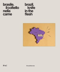 Brasile. Il coltello nella carne-Brazil. Knife in the flesh. Catalogo della mostra (Milano, 4 luglio-9 settembre 2018) - Librerie.coop