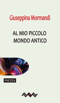 Al mio piccolo mondo antico - Librerie.coop