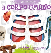 Il corpo umano. Oltre 100 cose da sapere sul tuo corpo - Librerie.coop