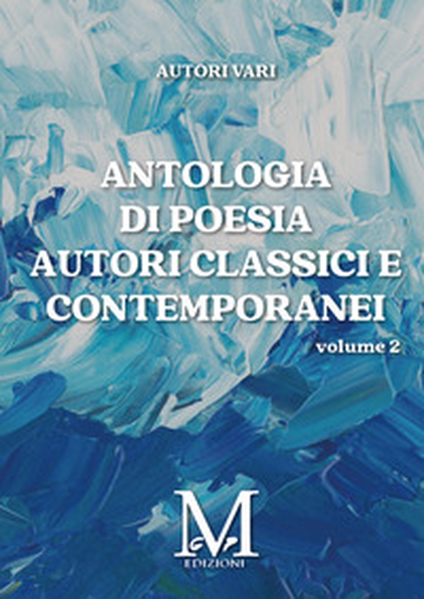 Antologia di poesia autori classici e contemporanei - Vol. 2 - Librerie.coop