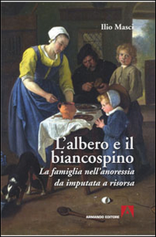 L'albero e il biancospino. La famiglia nell'anoressia da imputata a risorsa - Librerie.coop L'albero e il biancospino. La famiglia nell'anoressia da imputata a risorsa - Librerie.coop