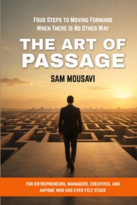The art of passage. Four steps to moving forward when there is no other way - Librerie.coop