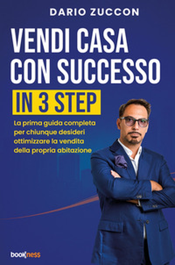 Vendi casa con successo in 3 step. La prima guida completa per chiunque desideri ottimizzare la vendita della propria abitazione - Librerie.coop
