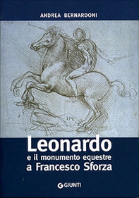 Leonardo e il monumento equestre a Francesco Sforza - Librerie.coop Leonardo e il monumento equestre a Francesco Sforza - Librerie.coop