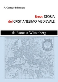 Breve storia del Cristianesimo medievale. Da Roma a Wittenburg - Librerie.coop